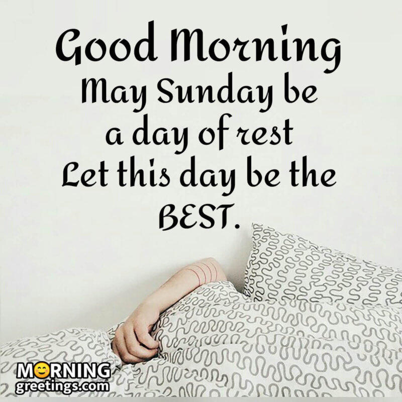 Good Morning May Your Sunday Be A Day Of Rest