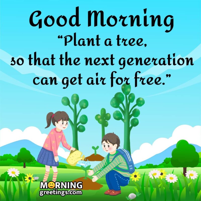 Good Morning Plant A Tree Quote