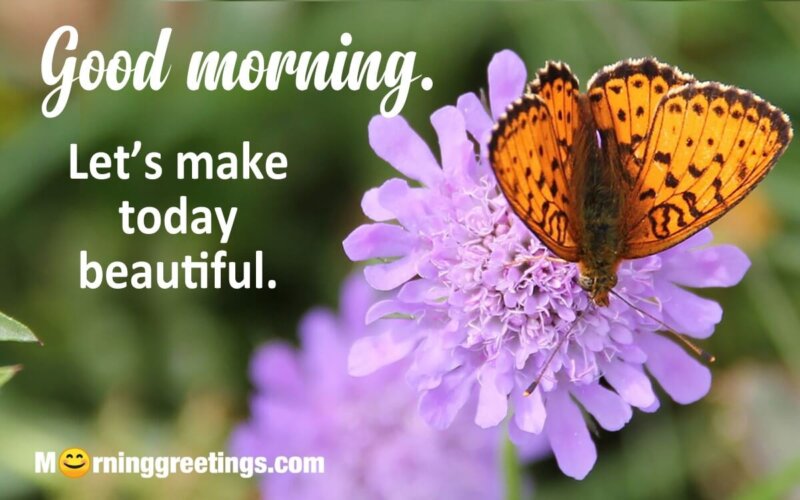 Good Morning Let’s Make Today Beautiful