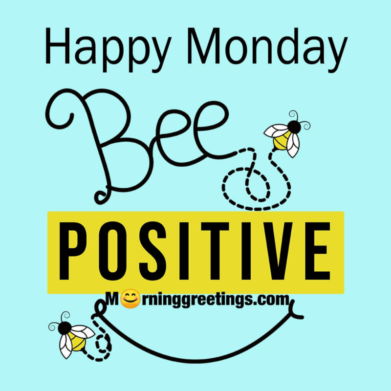 Happy Monday Be Positive