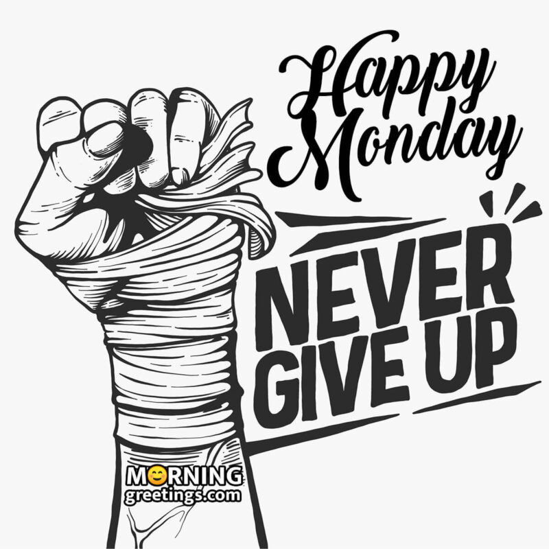 Happy Monday Never Give Up