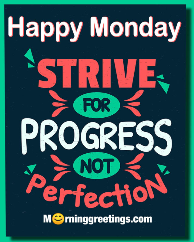 Happy Monday Strive For Progress Not Perfection