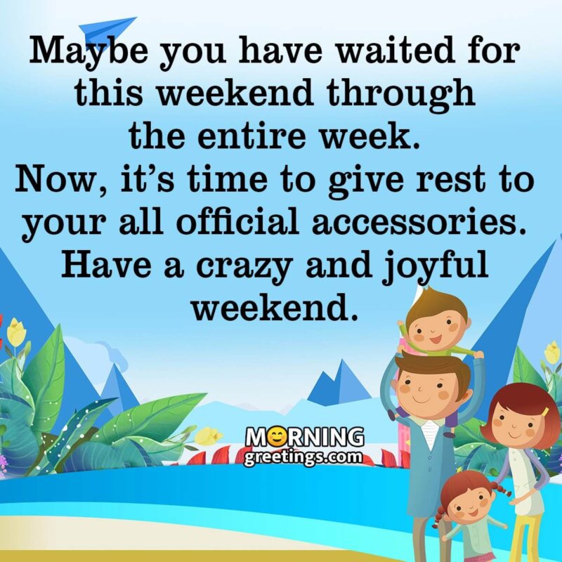 Have A Crazy And Joyful Weekend