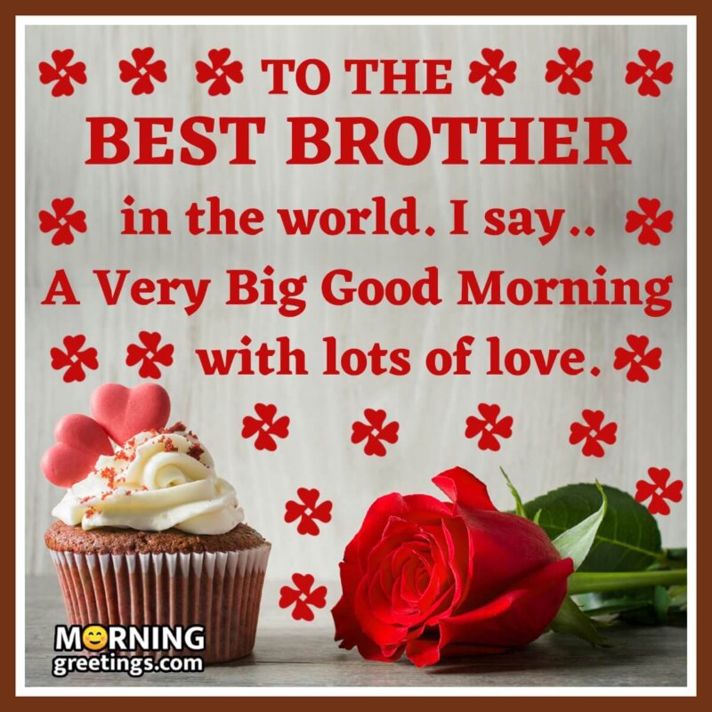 A Very Good Morning To The Best Brother