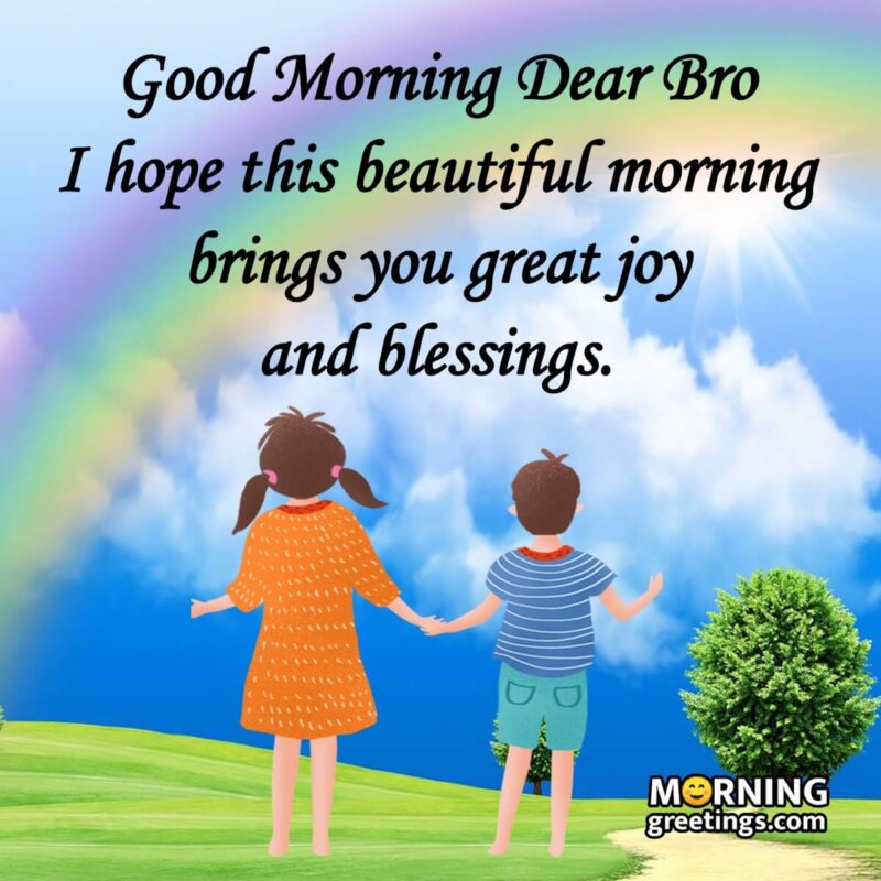 Good Morning Dear Bro