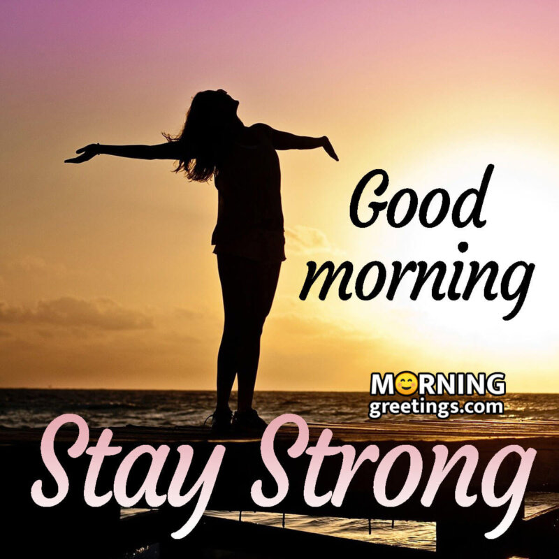 Good Morning Stay Stong