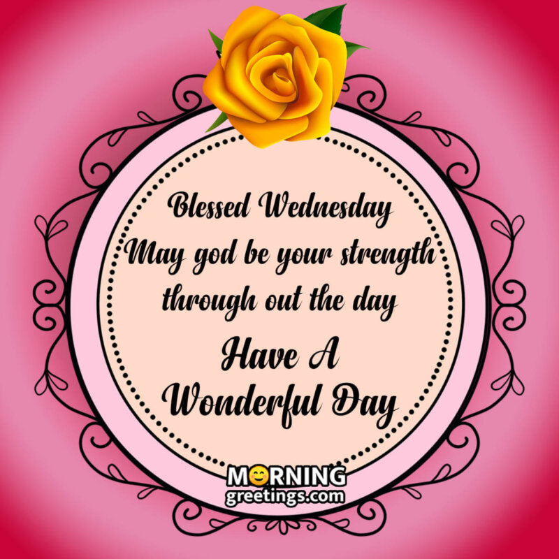 Blessed Wednesday Have A Wonderful Day