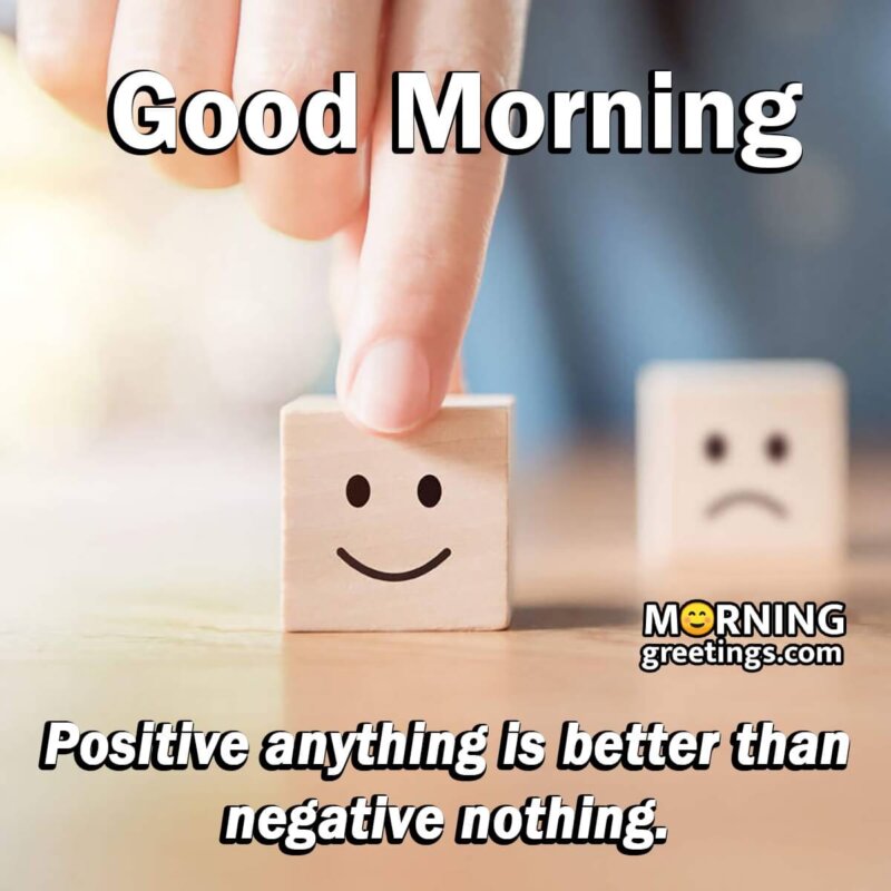 Good Morning Positive Anythingis Better