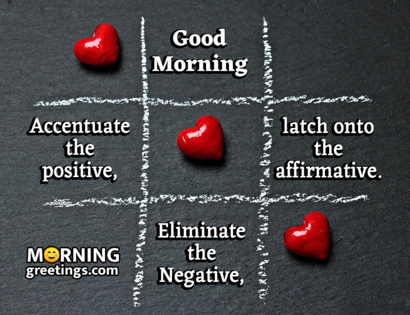 Good Morning Accentuate The Positive