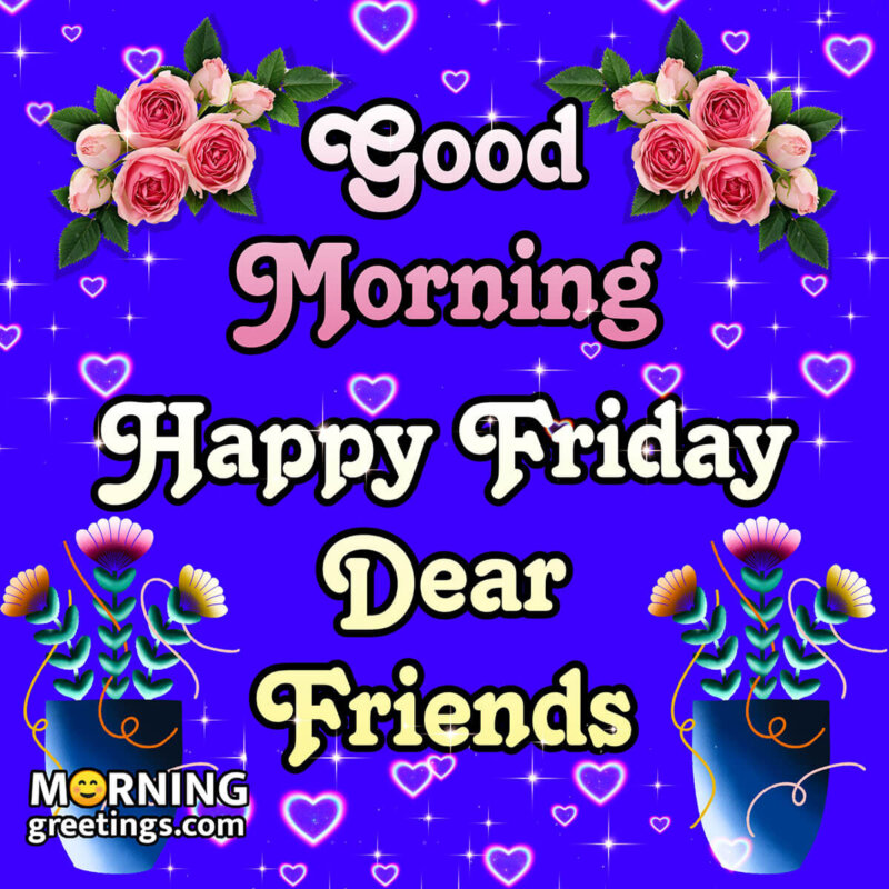 Good Morning Happy Friday Dear Friends