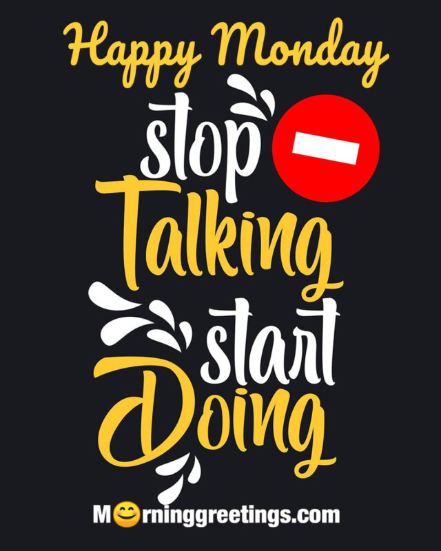 Happy Monday Stop Talking Start Doing