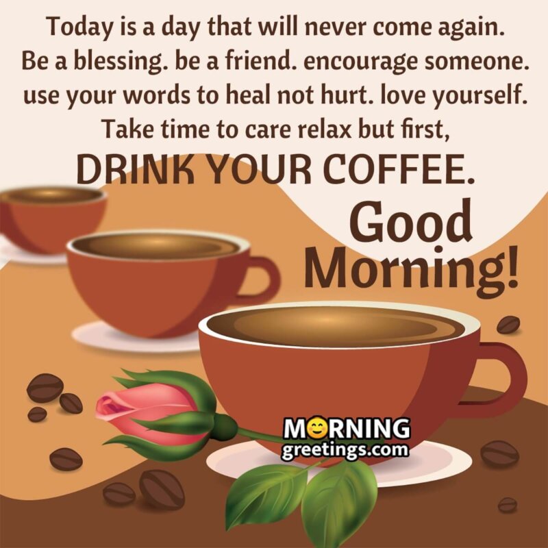 Good Morning First Drink Your Coffee