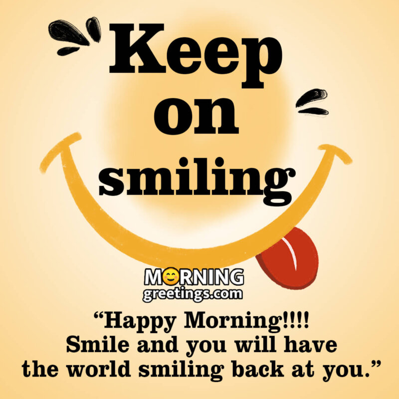 Happy Morning Keep On Smiling