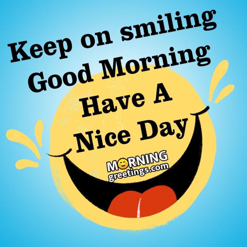 Keep On Smiling Good Morning