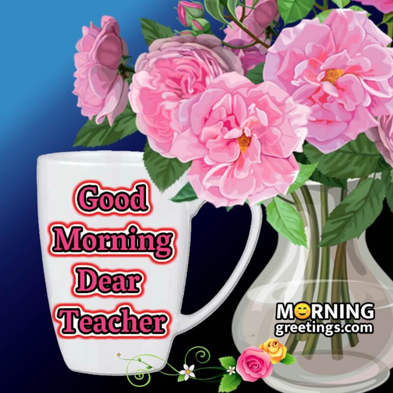 Good Morning Dear Teacher