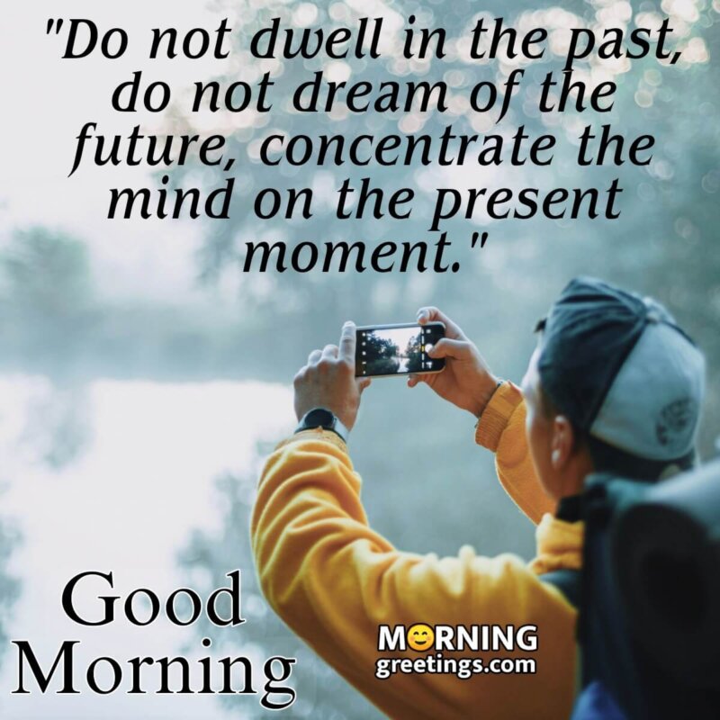 Good Morning Do Not Dwell In The Past