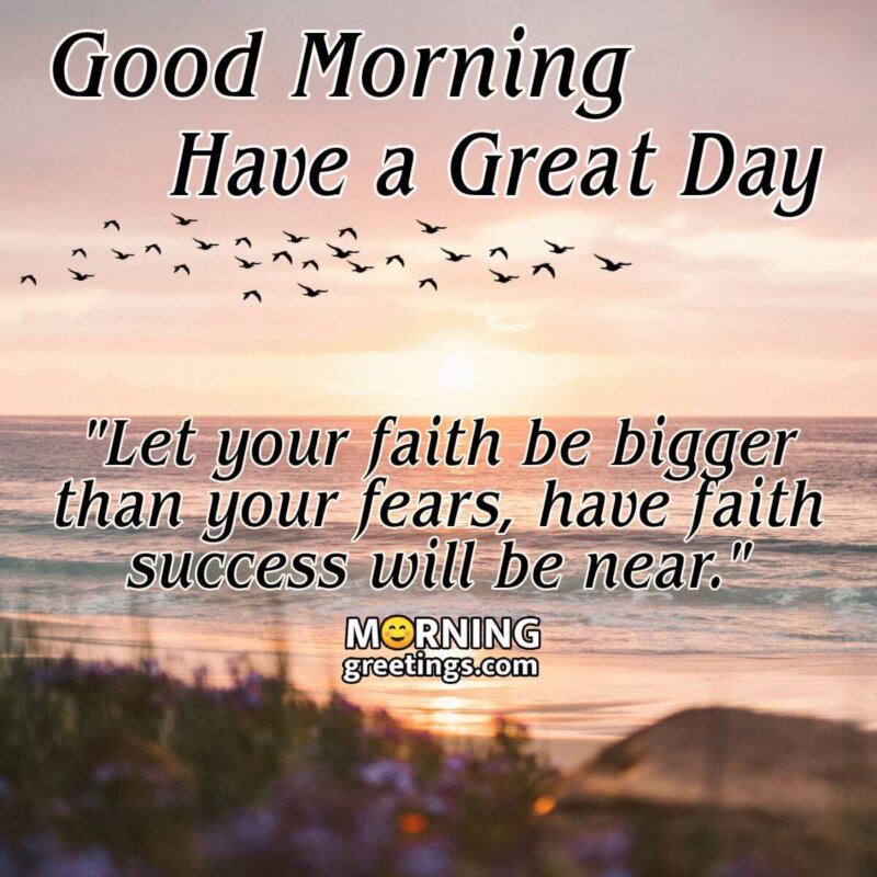 Good Morning Let Your Faith Be Bigger Than Your Fears