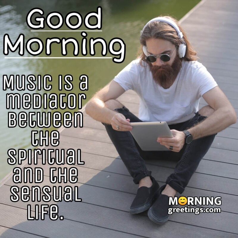 Good Morning Music Is The Mediator