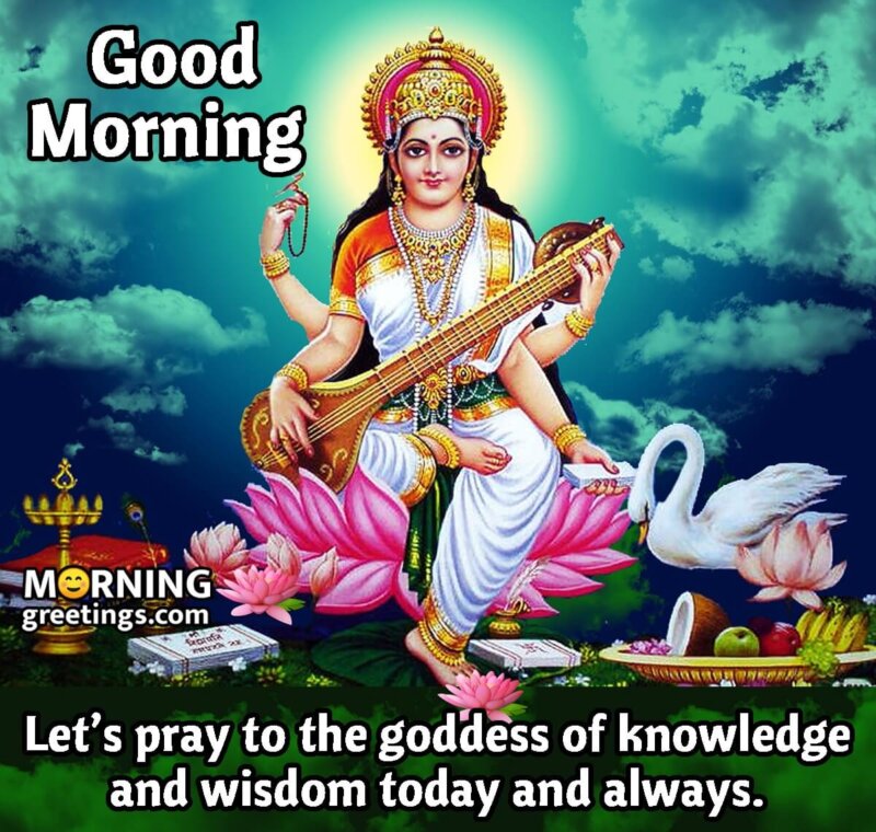 20 Good Morning Saraswati Mata Blessings - Morning Greetings – Morning  Quotes And Wishes Images