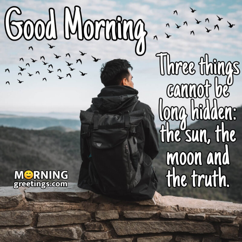 Good Morning Three Things Cannot Be Long Hidden
