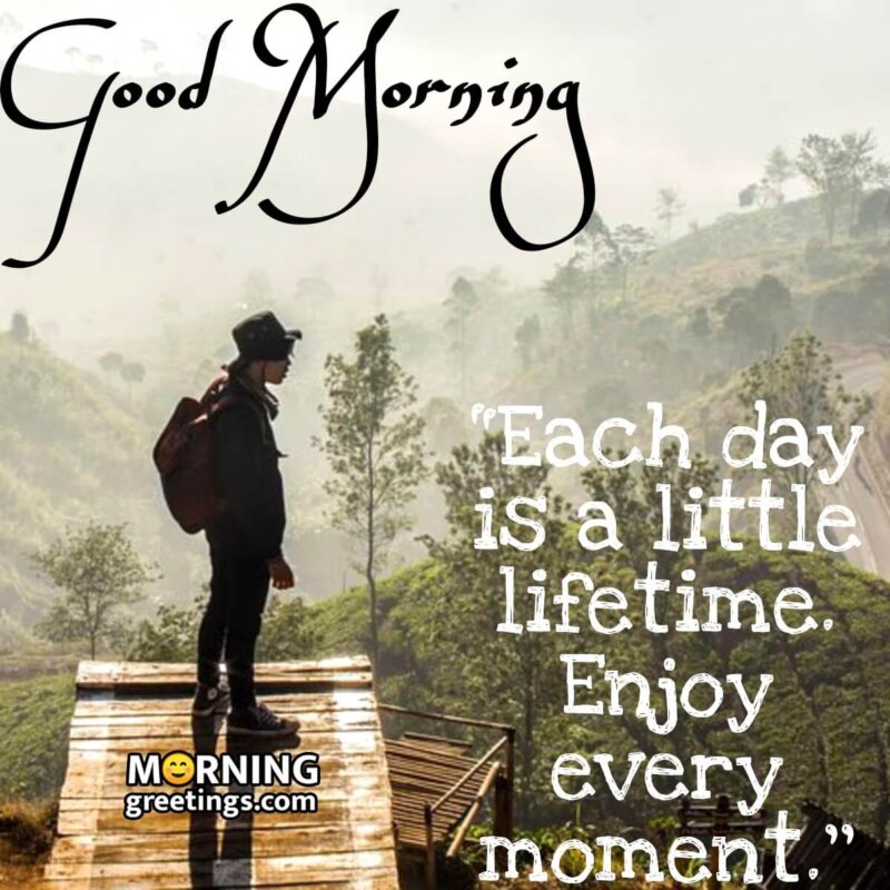Good Morning! Enjoy Every Moment