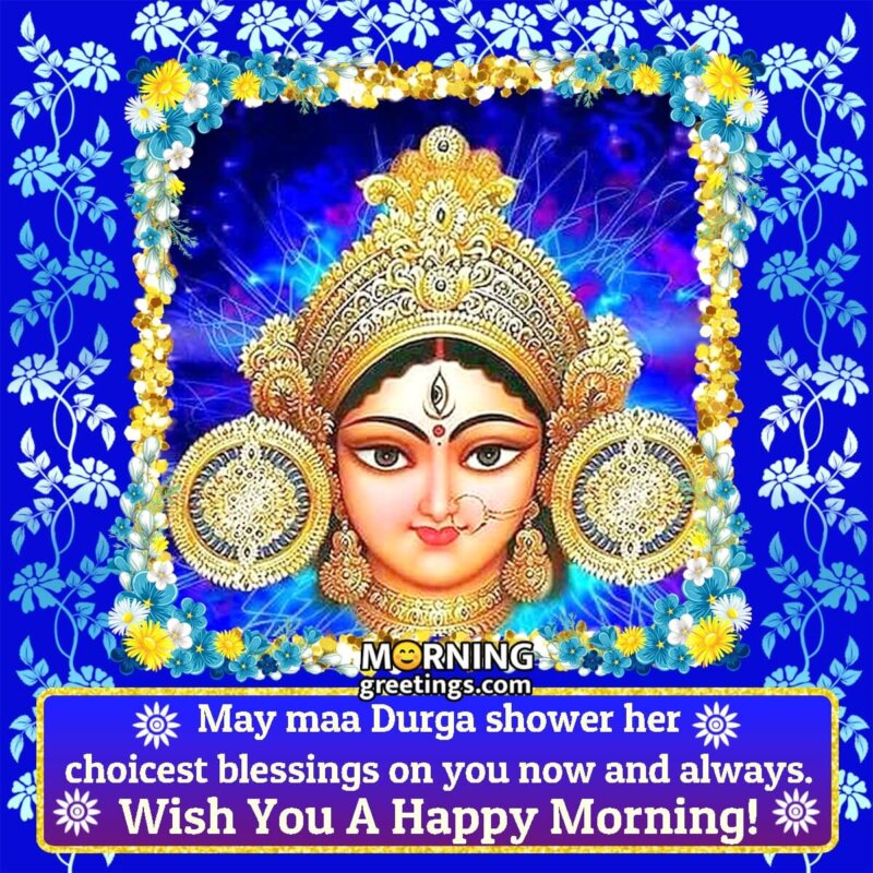 Happy Morning Choicest Blessings Of Maa Durga