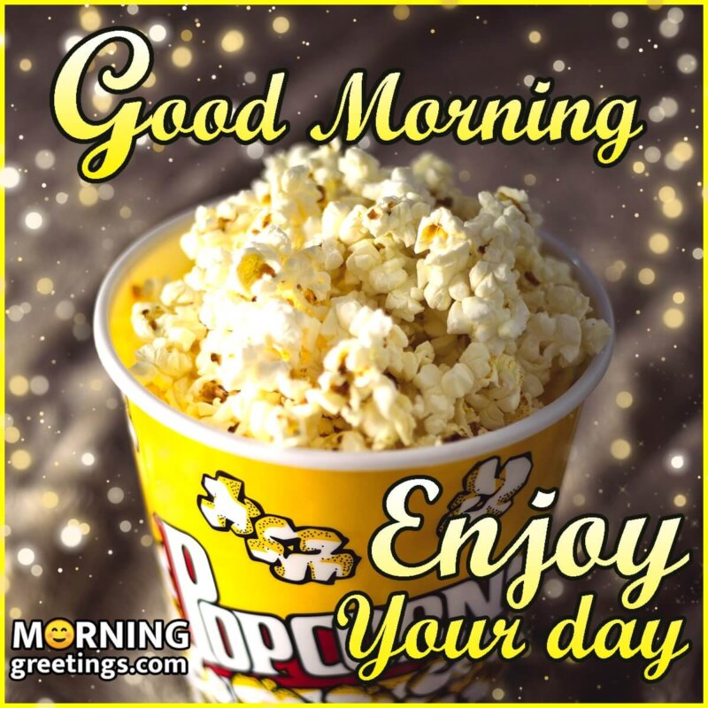 Good Morning Enjoy Your Day With Popcorn