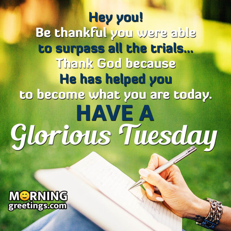 Have A Glorious Tuesday