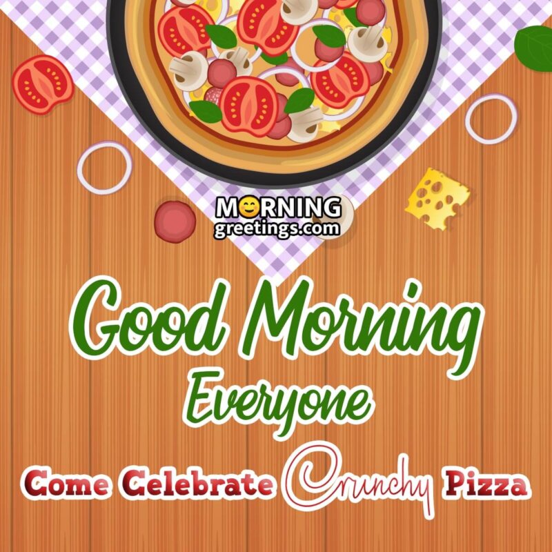 Good Morning Celebrate Crunchy Pizza