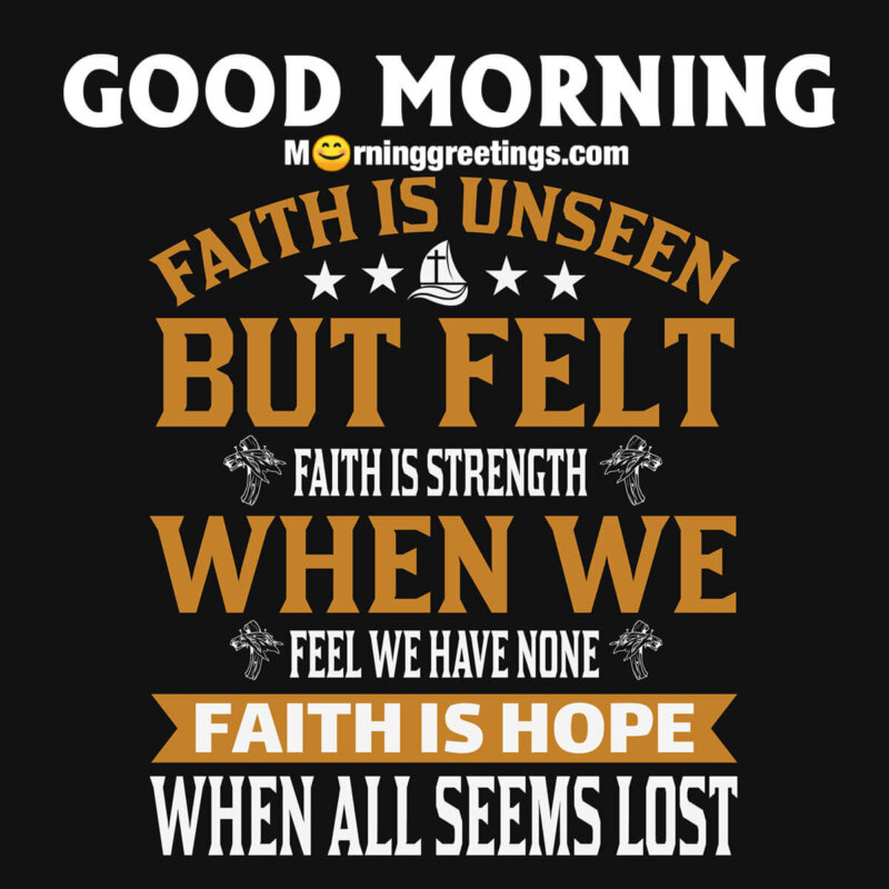 Good Morning Faith Is Unseen