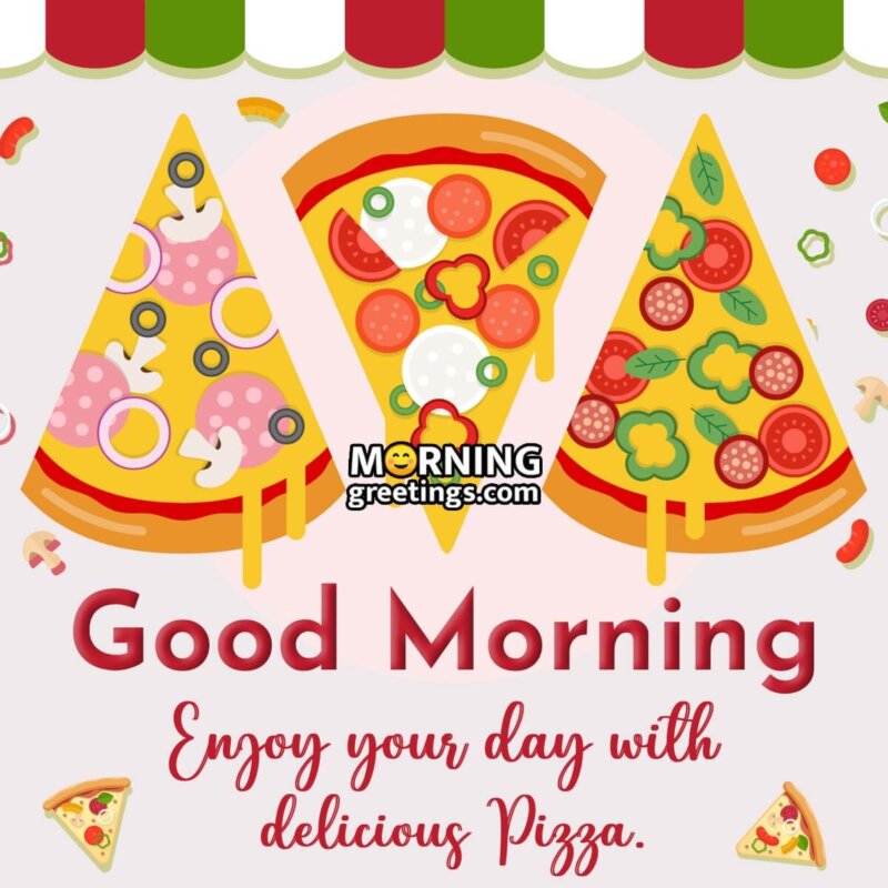 Good Morning Delicious Pizza
