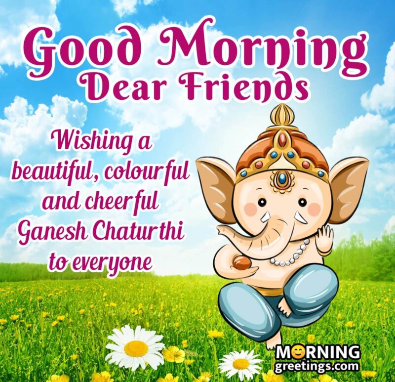 Good Morning Dear Friends Ganesh Chaturthi Wish