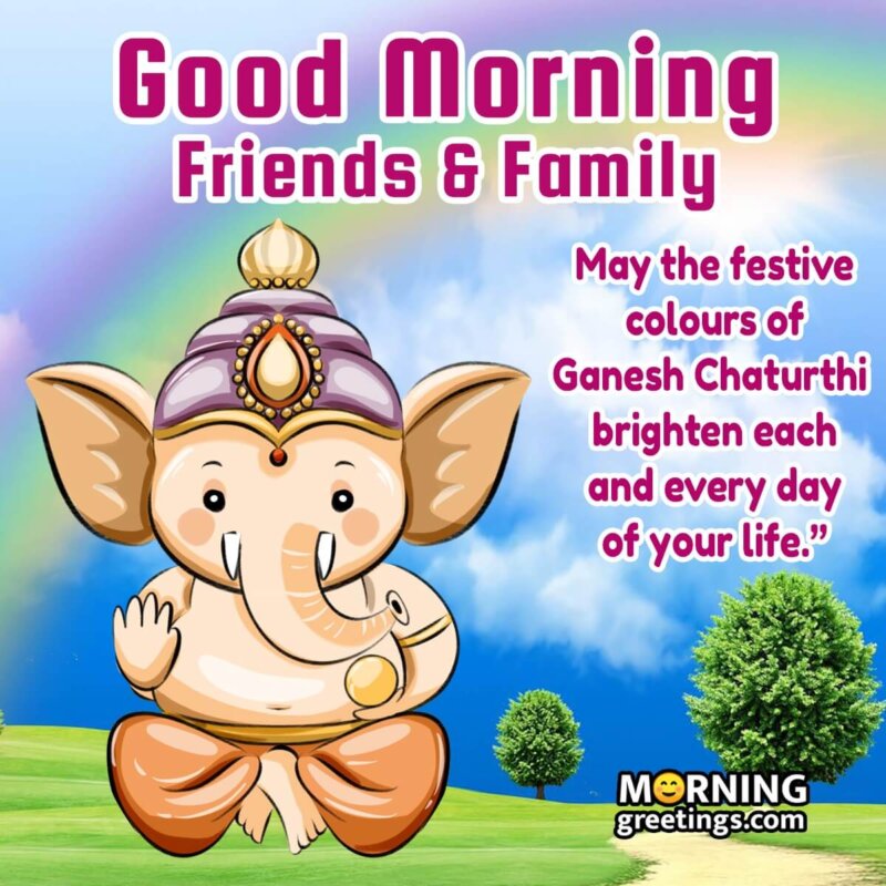 Good Morning Friends And Family Ganesh Chaturthi Wish