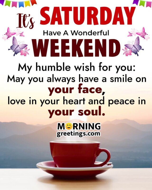 Its Saturday Have A Wonderful Weekend