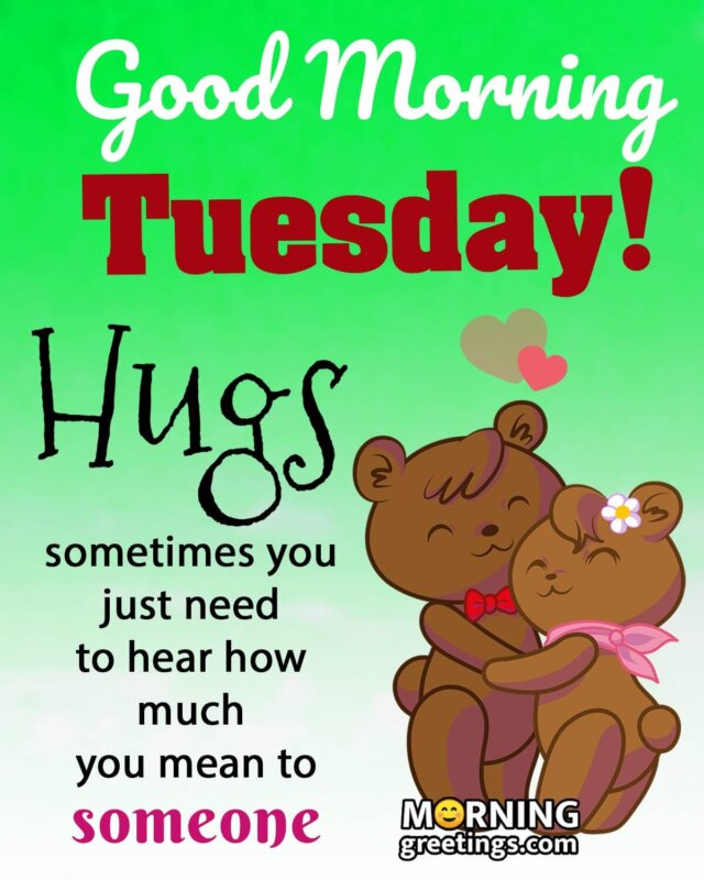Good Morning Tuesday Hugs