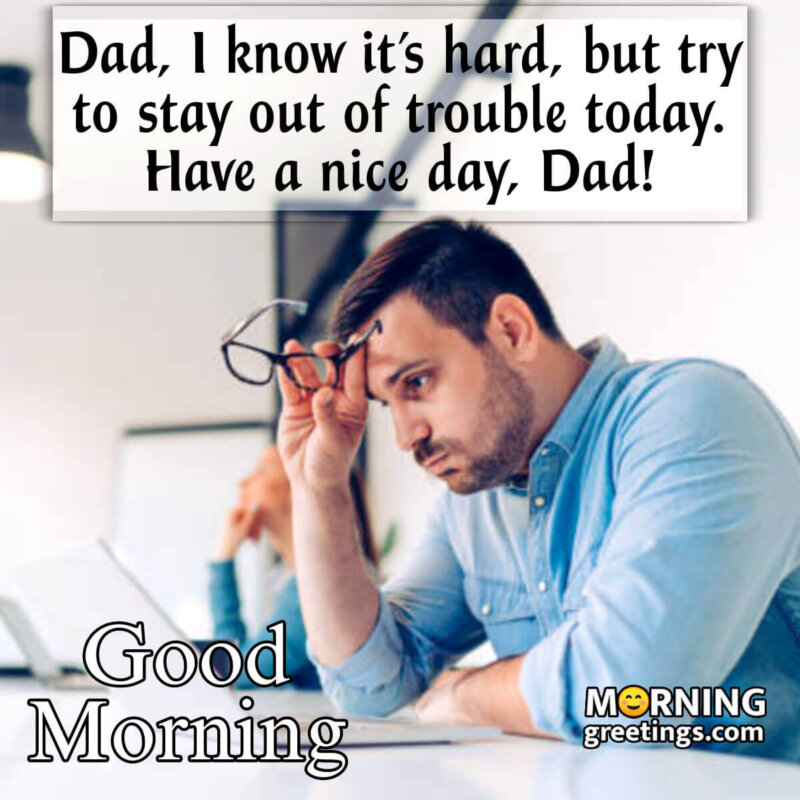 Good Morning Have A Nice Day Dad