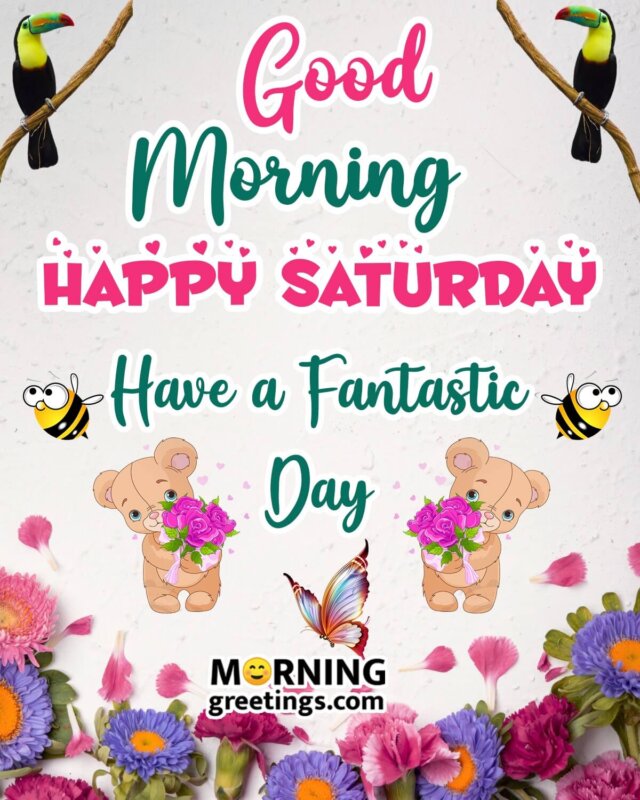 Good Morning Happy Saturday Fantastic Day