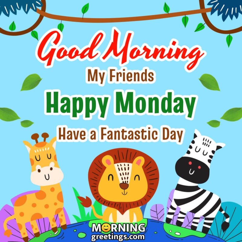 Fantastic Monday Good Morning Friends