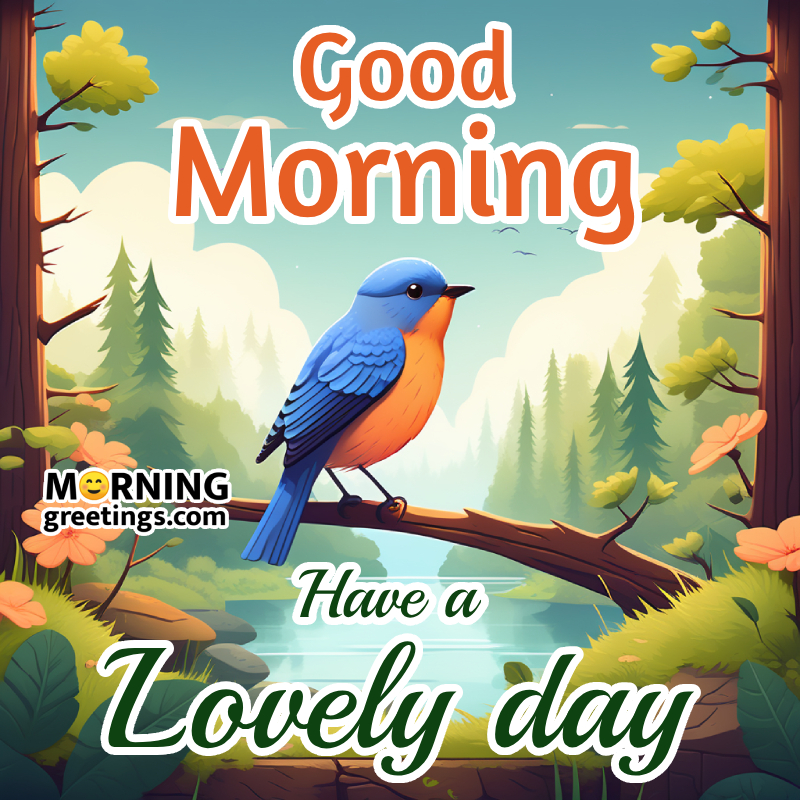 Good Morning Have A Lovely Day Beautiful Bird Image