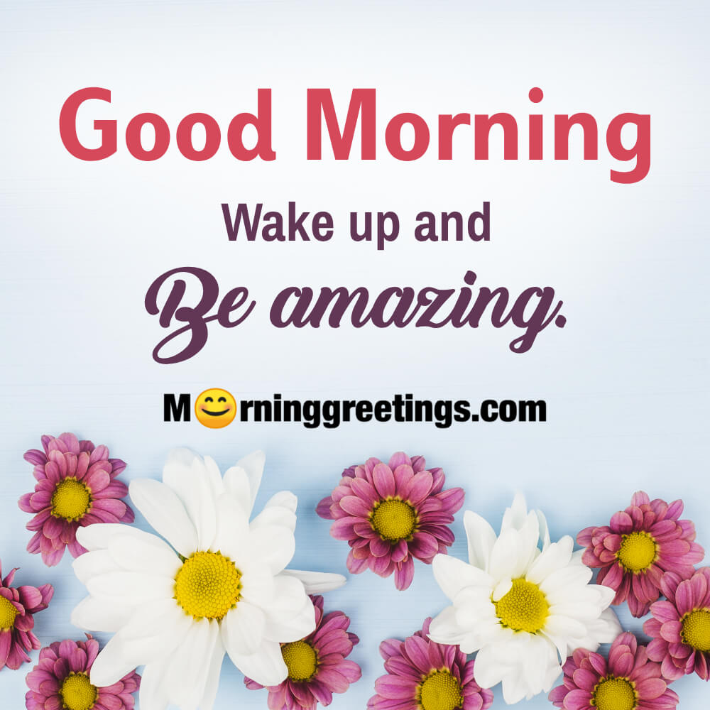 Wake Up And Be Amazing Blessing Wish Picture