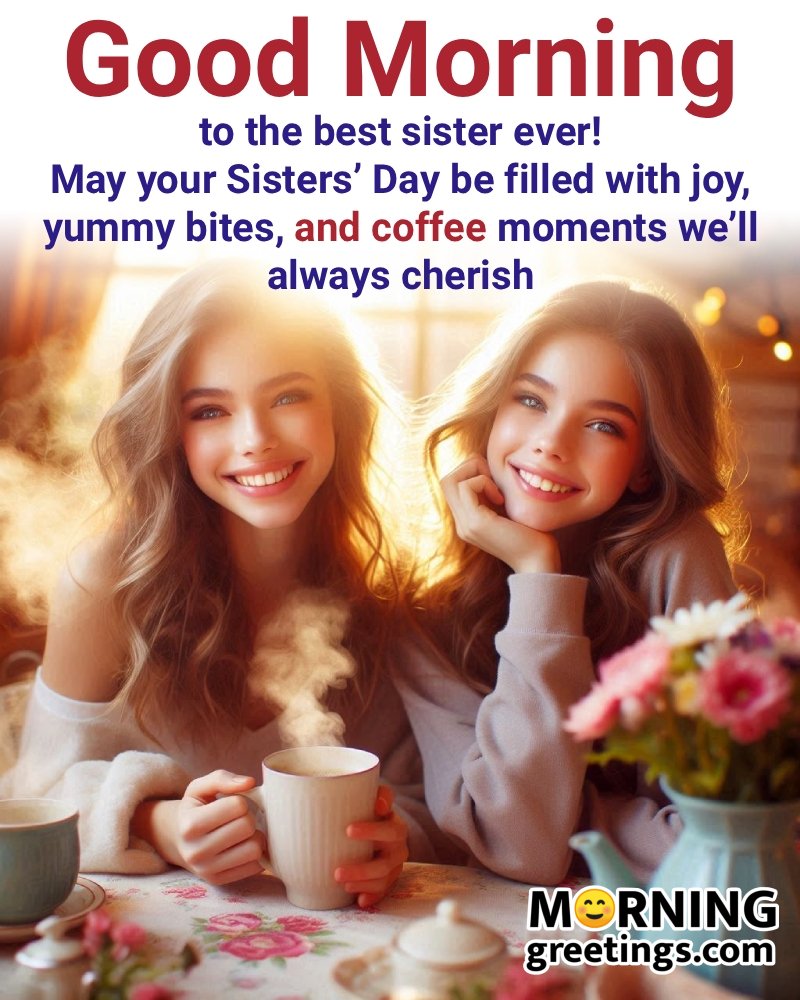 Good Morning To The Best Sister Wonderful Picture