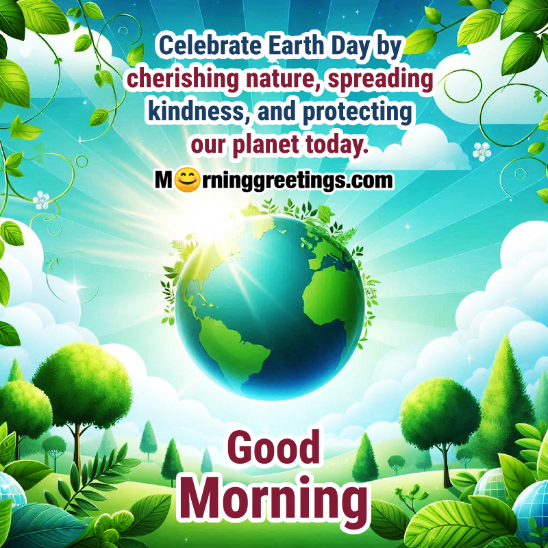Good Morning Earth Day Cherishing Picture